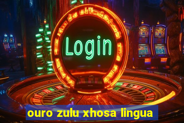 ouro zulu xhosa lingua